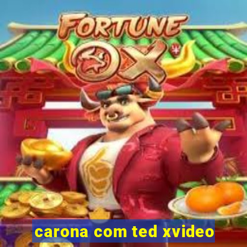 carona com ted xvideo