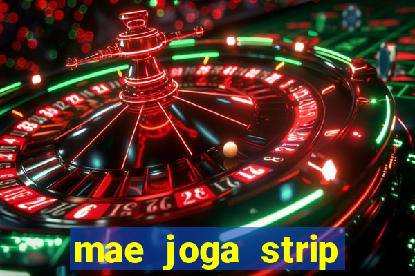 mae joga strip poker com o filho