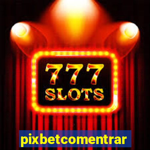 pixbetcomentrar