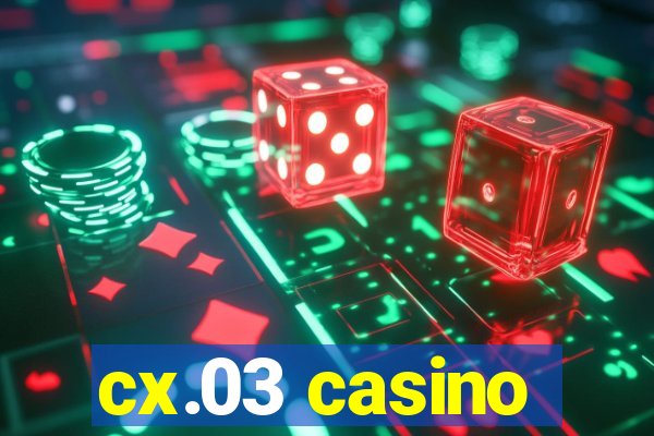 cx.03 casino