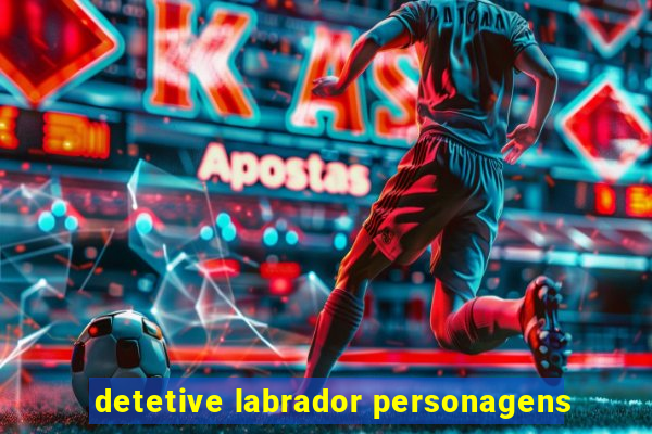 detetive labrador personagens