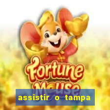 assistir o tampa da bola