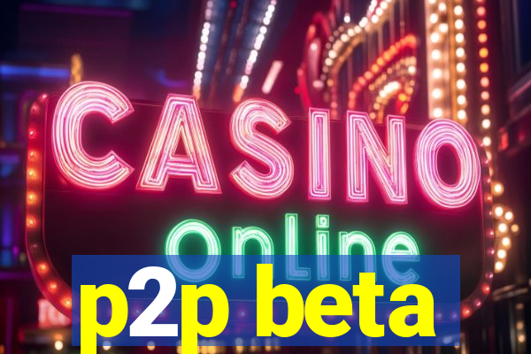 p2p beta