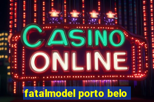 fatalmodel porto belo