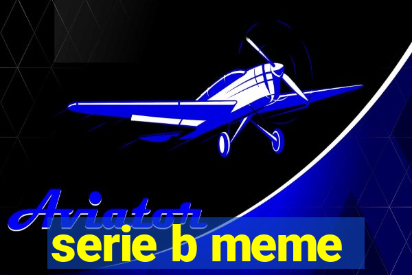 serie b meme