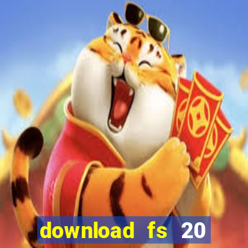 download fs 20 dinheiro infinito