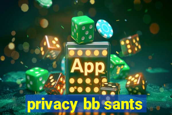 privacy bb sants