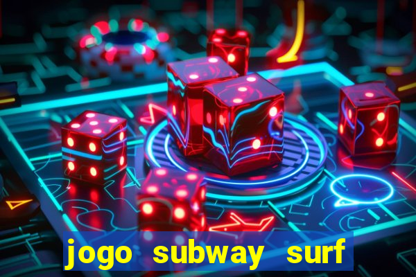 jogo subway surf ganhar dinheiro de verdade