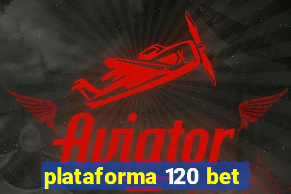 plataforma 120 bet