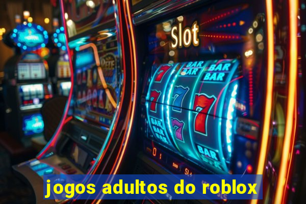 jogos adultos do roblox