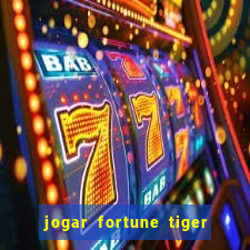 jogar fortune tiger de graca