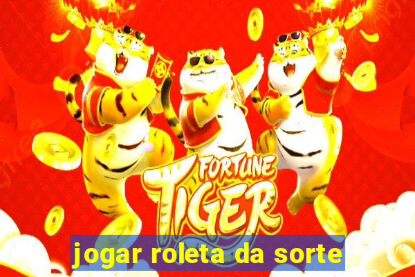 jogar roleta da sorte