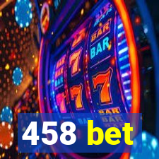 458 bet