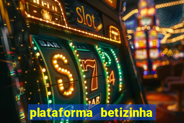 plataforma betizinha é confiável