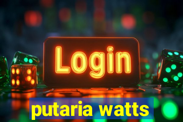 putaria watts