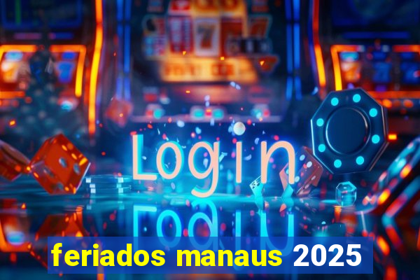 feriados manaus 2025