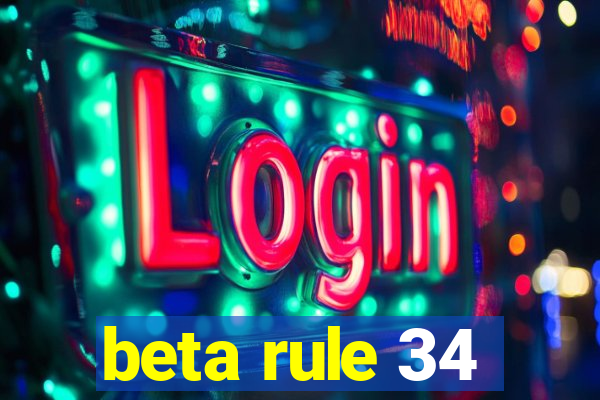 beta rule 34