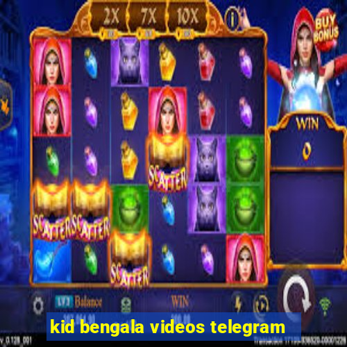 kid bengala videos telegram