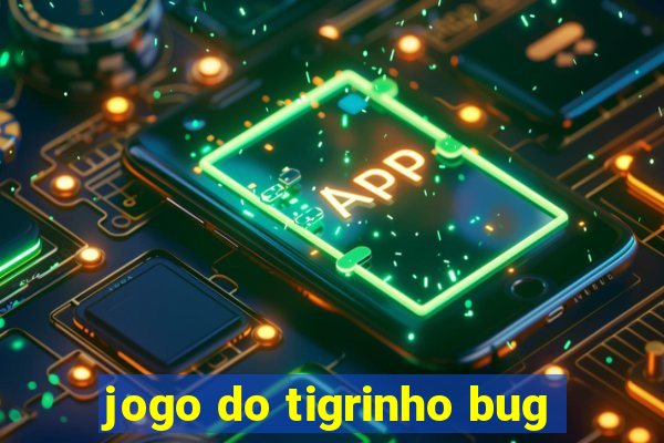 jogo do tigrinho bug