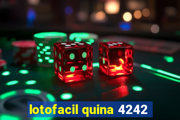 lotofacil quina 4242