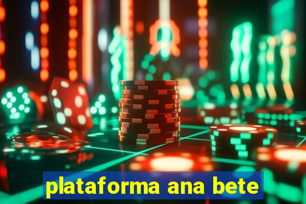 plataforma ana bete