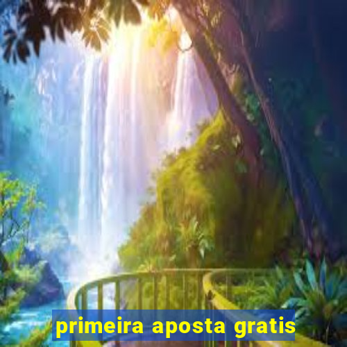 primeira aposta gratis