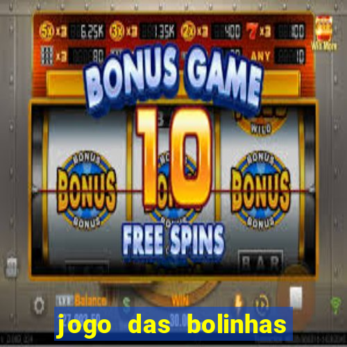 jogo das bolinhas que ganha dinheiro