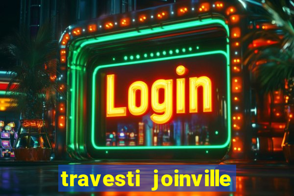 travesti joinville vila nova