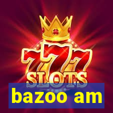 bazoo am