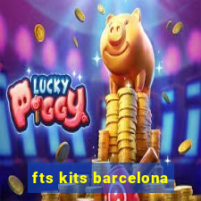 fts kits barcelona