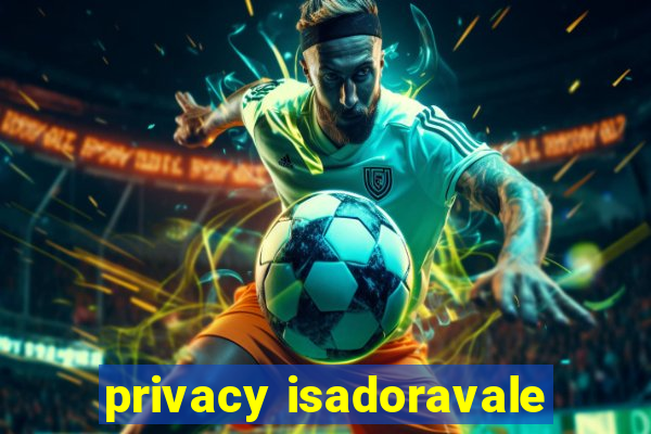 privacy isadoravale