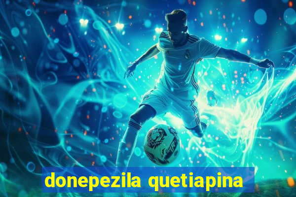 donepezila quetiapina