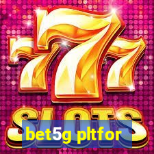 bet5g pltfor