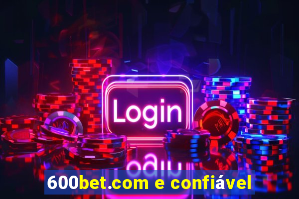 600bet.com e confiável