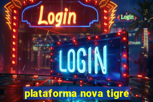 plataforma nova tigre