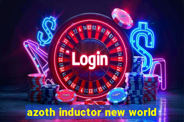 azoth inductor new world