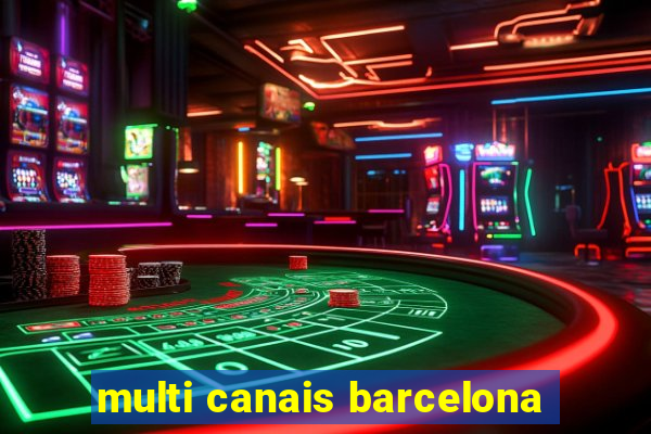 multi canais barcelona