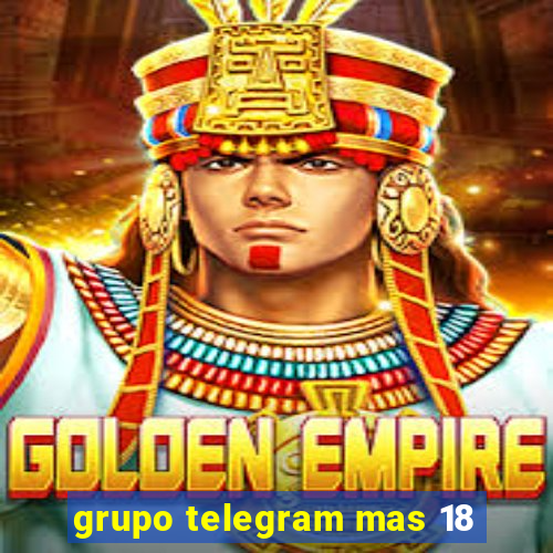 grupo telegram mas 18