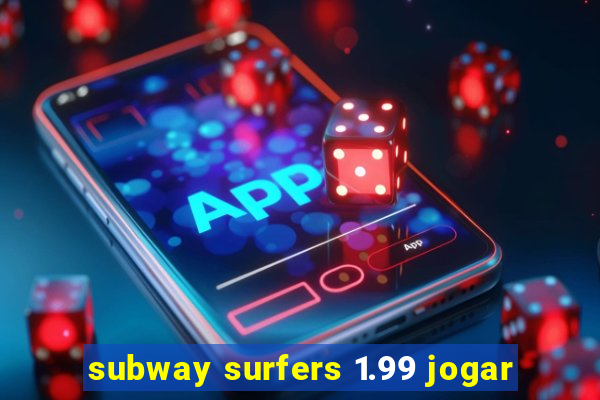 subway surfers 1.99 jogar