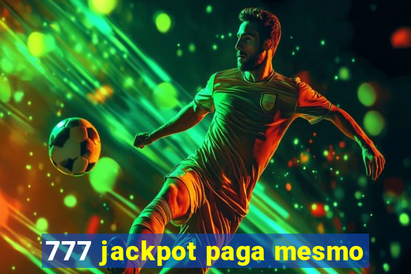 777 jackpot paga mesmo