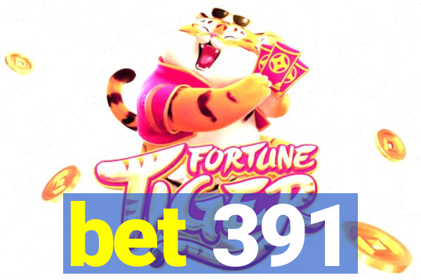 bet 391