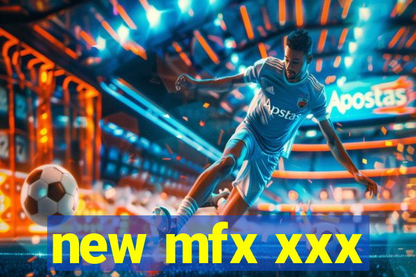 new mfx xxx