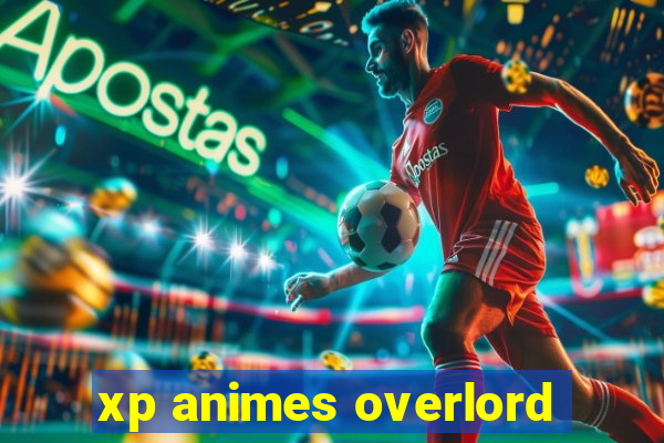 xp animes overlord