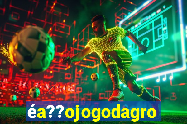 éa??ojogodagrow