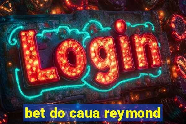 bet do caua reymond