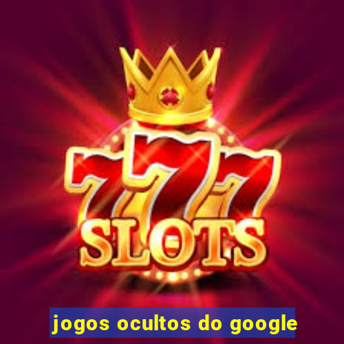 jogos ocultos do google