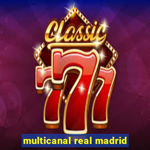 multicanal real madrid