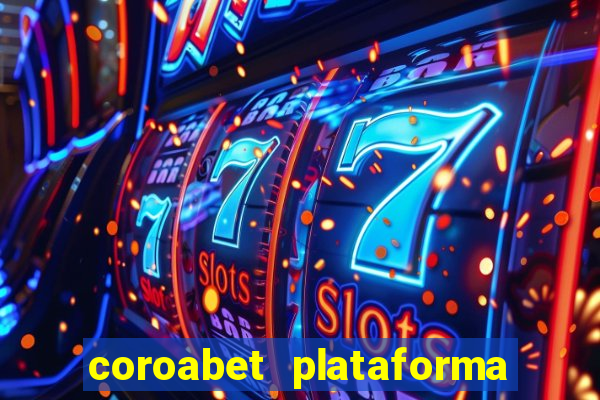 coroabet plataforma de jogos