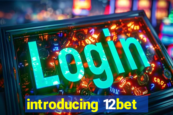 introducing 12bet