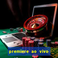 premiere ao vivo hoje gratis